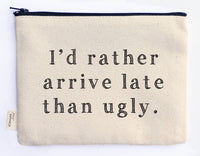 ellembee gift - I'd Rather Arrive Late Than Ugly Zipper Pouches